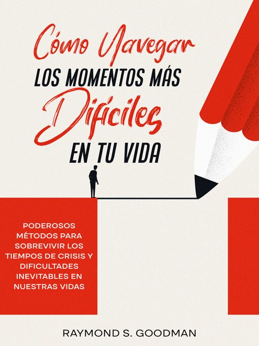 Title details for Cómo Navegar los Momentos más Difíciles en tu Vida by Raymond S. Goodman - Available